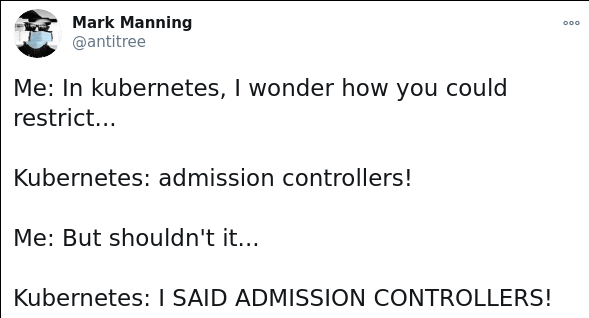 I said admission controllers